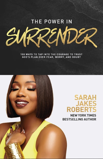 The Power in Surrender: 100 Ways to Tap Into the Courage to Trust God's Plan Over Fear, Worry, and Doubt (a 100-Day Devotional) -- Sarah Jakes Roberts, Hardcover