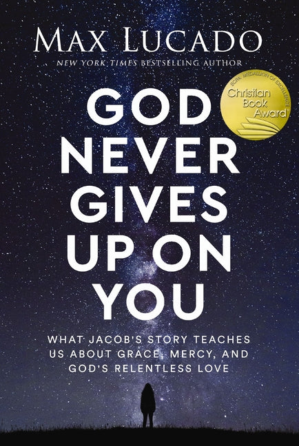 God Never Gives Up on You: What Jacob's Story Teaches Us about Grace, Mercy, and God's Relentless Love -- Max Lucado, Hardcover