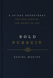 Bold Pursuit: A 90- Day Devotional for Men Seeking the Heart of God by Maritz, Daniel
