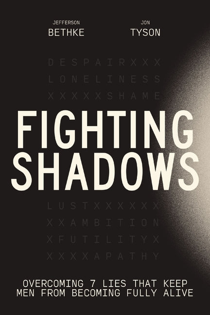 Fighting Shadows: Overcoming 7 Lies That Keep Men from Becoming Fully Alive -- Jefferson Bethke, Hardcover