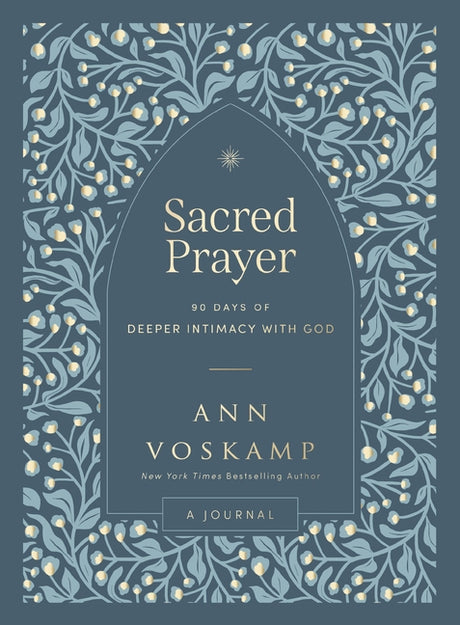 Sacred Prayer: 90 Days of Deeper Intimacy with God (a Guided Devotional Journal) -- Ann Voskamp, Hardcover
