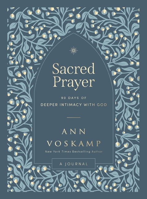 Sacred Prayer: 90 Days of Deeper Intimacy with God (a Guided Devotional Journal) -- Ann Voskamp, Hardcover