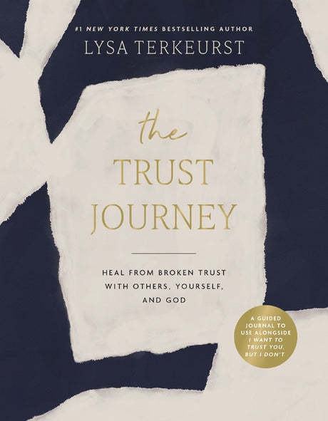 The Trust Journey: Heal from Broken Trust with Others, Yourself, and God (a Guided Journal to Use Alongside I Want to Trust You, But I Don't) -- Lysa TerKeurst, Hardcover