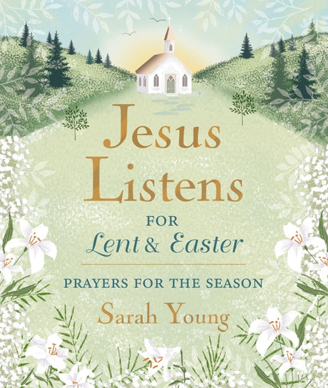 Jesus Listens--For Lent and Easter, Padded Hardcover, with Full Scriptures: Prayers for the Season - The Perfect Christian Gift for Lent and Easter -- Sarah Young, Hardcover