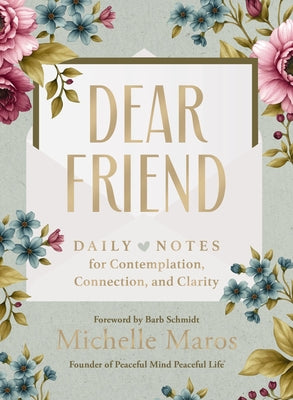 Dear Friend: Daily Love Notes for Contemplation, Connection, and Clarity (365 Days) by Maros, Michelle