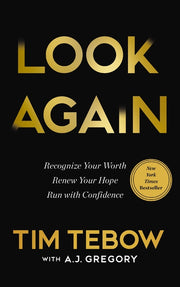 Look Again: Recognize Your Worth. Renew Your Hope. Run with Confidence. by Tebow, Tim
