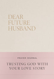 Dear Future Husband Prayer Journal: A Journaling Devotional for Christian Women Who Are Single, Dating, or Engaged to Prepare for Their Future Marriag by Bevere, Christian