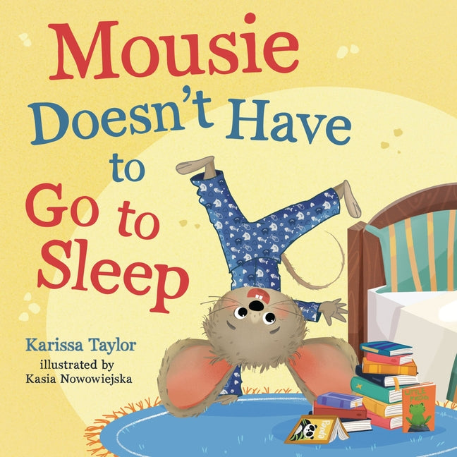Mousie Doesn't Have to Go to Sleep -- Karissa Taylor, Board Book