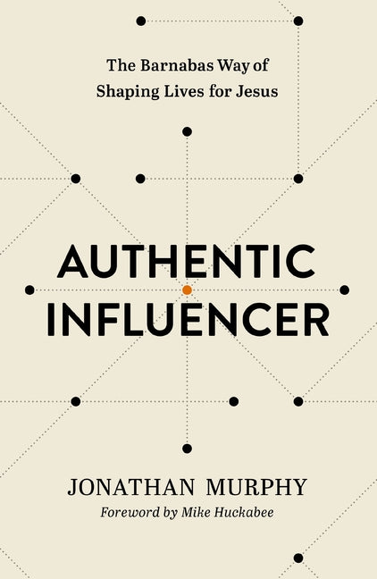Authentic Influencer: The Barnabas Way of Shaping Lives for Jesus -- Jonathan Murphy, Paperback