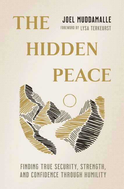 The Hidden Peace: Finding True Security, Strength, and Confidence Through Humility -- Joel Muddamalle, Paperback