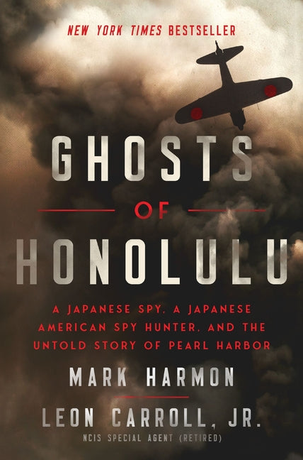 Ghosts of Honolulu: A Japanese Spy, a Japanese American Spy Hunter, and the Untold Story of Pearl Harbor -- Mark Harmon, Hardcover