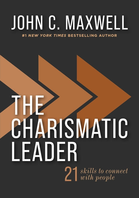 The Charismatic Leader: 21 Skills to Connect with People -- John C. Maxwell, Hardcover
