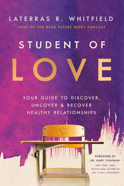 Student of Love: Your Guide to Discover, Uncover, and Recover Healthy Relationships -- Laterras R. Whitfield, Hardcover
