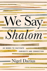 We Say Shalom: 40 Words to Cultivate Curiosity and Connection by Darius, Nigel
