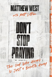 Don't Stop Praying: The God Who Hears Is Just a Breath Away (a 40 Day Prayer Journey) by West, Matthew