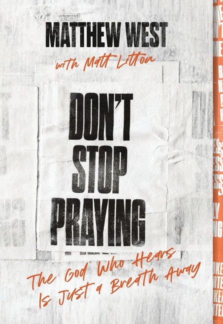 Don't Stop Praying: The God Who Hears Is Just a Breath Away (a 40 Day Prayer Journey) -- Matthew West, Paperback