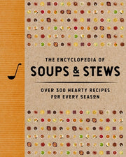 The Encyclopedia of Soups and Stews: Over 300 Hearty Recipes for Every Season by The Coastal Kitchen