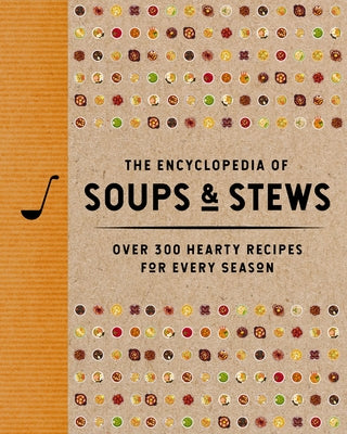 The Encyclopedia of Soups and Stews: Over 300 Hearty Recipes for Every Season by The Coastal Kitchen