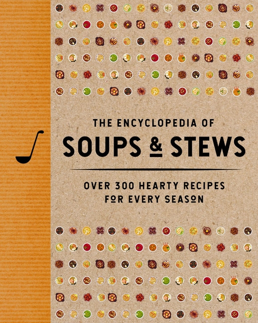 The Encyclopedia of Soups and Stews: Over 300 Hearty Recipes for Every Season by The Coastal Kitchen