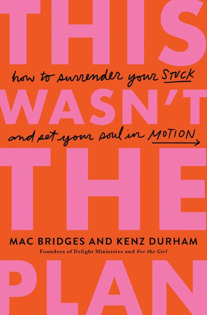 This Wasn't the Plan: How to Surrender Your Stuck and Set Your Soul in Motion -- Mac Bridges, Paperback