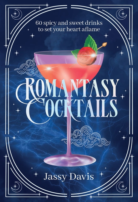 Romantasy Cocktails: 60 Spicy and Sweet Cocktails to Fall for -- Jassy Davis, Hardcover