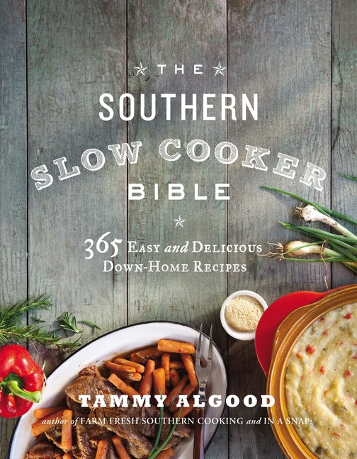 The Southern Slow Cooker Bible: A Cookbook with 365 Easy and Delicious Down-Home Recipes -- Tammy Algood, Paperback