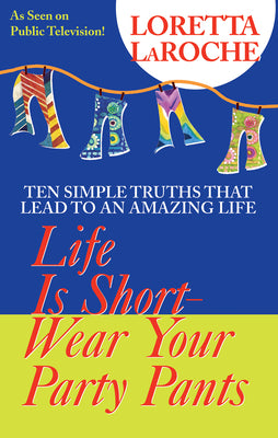 Life Is Short, Wear Your Party Pants by LaRoche, Loretta