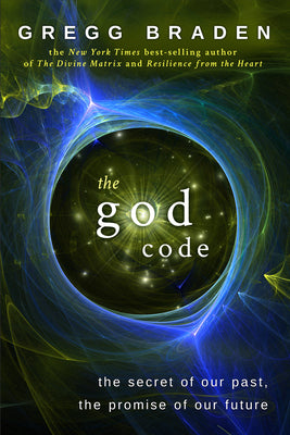 The God Code: The Secret of Our Past, the Promise of Our Future by Braden, Gregg