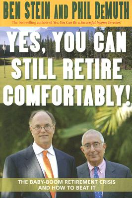 Yes, You Can Still Retire Comfortably!: The Baby-Boom Retirement Crisis and How to Beat It by Stein, Ben