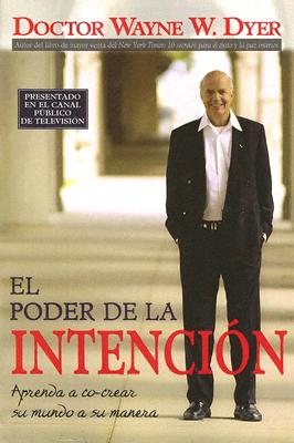 El Poder de la Intencion: Aprenda a Co-Crear Su Mundo a Su Manera by Dyer, Wayne