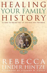 Healing Your Family History: 5 Steps to Break Free of Destructive Patterns by Hintze, Rebecca Linder