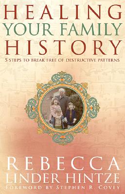 Healing Your Family History: 5 Steps to Break Free of Destructive Patterns by Hintze, Rebecca Linder