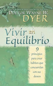 Vivir En Equilibrio (Being in Balance): 9 Principios Para Crear Habitos Que Concuerden Con Sus Deseos by Dyer, Wayne