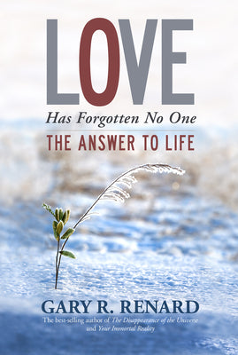 Love Has Forgotten No One: The Answer to Life by Renard, Gary R.
