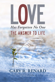Love Has Forgotten No One: The Answer to Life by Renard, Gary R.