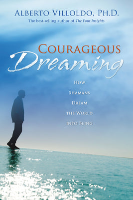 Courageous Dreaming by Villoldo, Alberto