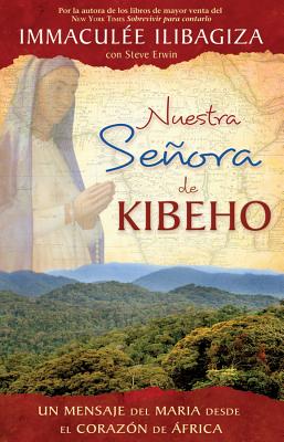 Nuestra Senora de Kibeho: Un Mensaje del Cielo Al Mundo Desde El Corazon de Africa by Ilibagiza, Immaculee