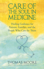 Care of The Soul In Medicine by Moore, Thomas