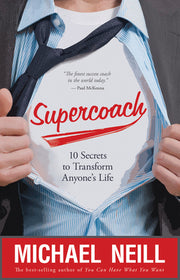 Supercoach: 10 Secrets to Transform Anyone's Life by Neill, Michael