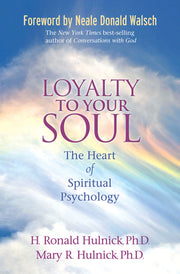 Loyalty To Your Soul: The Heart of Spiritual Psychology by Hulnick, H. Ronald