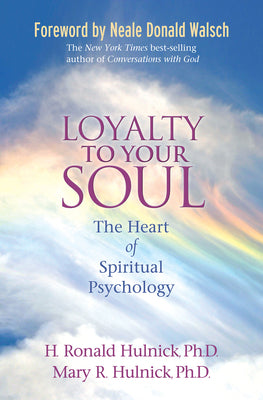 Loyalty To Your Soul: The Heart of Spiritual Psychology by Hulnick, H. Ronald