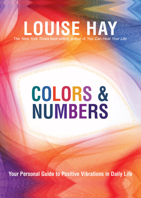 Colors & Numbers: Your Personal Guide to Positive Vibrations in Daily Life -- Louise Hay, Paperback
