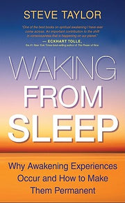 Waking from Sleep: Why Awakening Experiences Occur and How to Make Them Permanent by Taylor, Steve