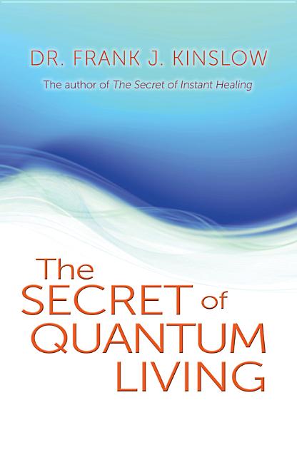 Secret of Quantum Living by Kinslow, Frank J.