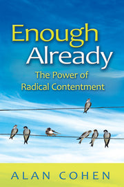Enough Already: The Power of Radical Contentment by Cohen, Alan