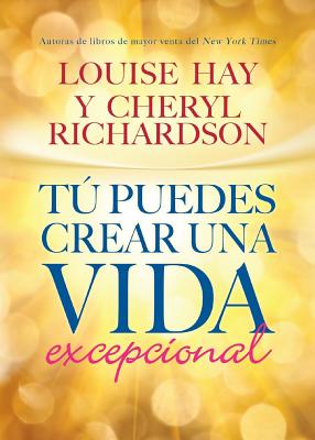 Tú Puedes Crear Una Vida Excepcional by Hay, Louise L.