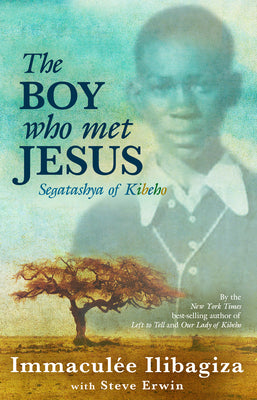 The Boy Who Met Jesus: Segatashya of Kibeho by Ilibagiza, Immaculee
