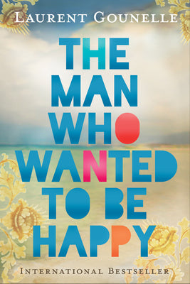 The Man Who Wanted to Be Happy by Gounelle, Laurent