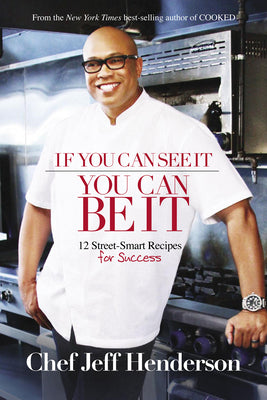 If You Can See It, You Can Be It: 12 Street-Smart Recipes for Success -- Jeff Henderson, Paperback