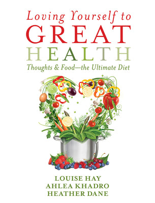Loving Yourself to Great Health: Thoughts & Food--The Ultimate Diet -- Louise Hay, Paperback